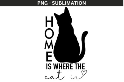 Home Is Where The Cat Is Png Instant Download for Digital Print