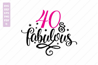 40 &amp; Fabulous SVG, 40th Birthday SVG, 40 Birthday SVG