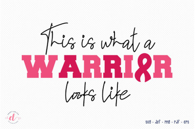 ThThis is What a Warrior Looks Like, Breast Cancer SVG