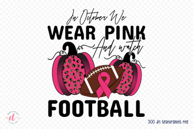 In October We Wear Pink &amp; Watch Football PNG