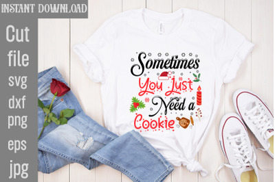 Sometimes You Just Need a Cookie SVG cut file,funny Christmas png, ret