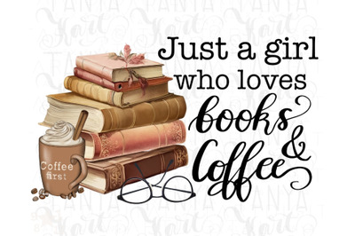 Just A Girl Who Loves Books And Coffee Png Digital Download