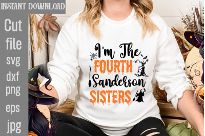 I&amp;&23;039;m The Fourth Sanderson Sisters SVG cut file&2C;halloween svgs&2C; svg hall