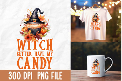 Witch Better Have My Candy Halloween