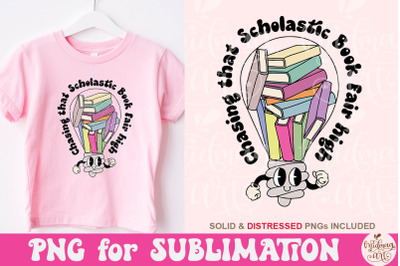 Chasing that Scholastic Book Fair High PNG, Book Lover Sublimation