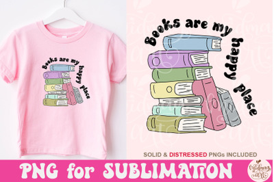 Books Are My Happy Place PNG, Book Lover Sublimation, Cute Fun Trendy