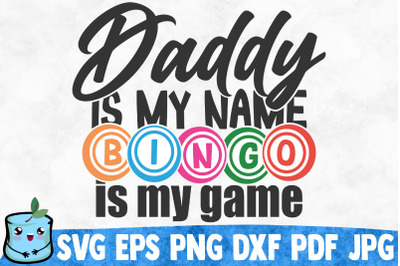 Daddy Is My Name Bingo Is My Game