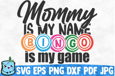 Mommy Is My Name Bingo Is My Game