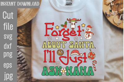 Forget About Santa, I&#039;ll Just Ask Nana Retro Sublimation,Retro Christm