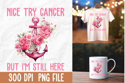 Nice Try Cancer But Im Still Here Anchor