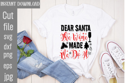 Dear Santa The Wine Made Me Do It SVG cut file,funny Christmas png, re