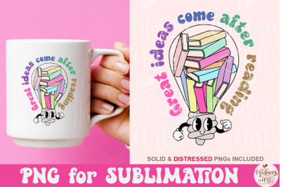 Great ideas come after reading PNG, Book Lover Sublimation, Cute Png