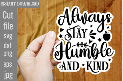 Always Stay Humble And Kind SVG cut file,Inspirational Bundle Svg, Mot