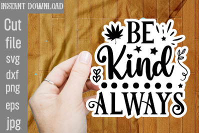 Be Kind Always SVG cut file,Inspirational Bundle Svg, Motivational Svg