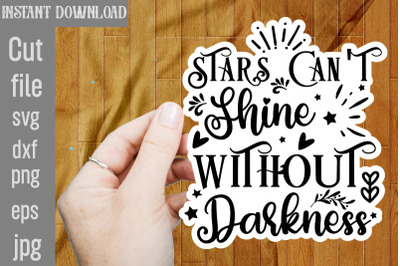 Stars Can&#039;t Shine Without Darkness SVG cut file,Inspirational Bundle S