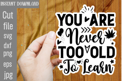 You Are Never Too Old To Learn SVG cut file,Inspirational Bundle Svg,