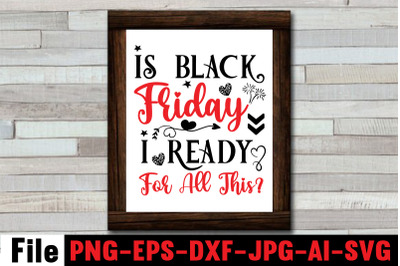 Is Black Friday I Ready For All This SVG cut file&2C;Official black frida