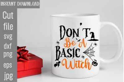 Don&amp;&23;039;t Be A Basic Witch SVG cut file&2C;halloween svgs&2C; svg halloween desi