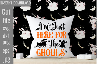 I&amp;&23;039;m Just Here For The Ghouls SVG cut file&2C;halloween svgs&2C; svg hallowee