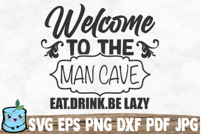 Welcome To The Man Cave Eat Drink Be Lazy