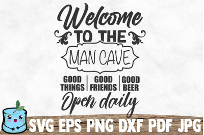 Welcome To The Man Cave Good Things Friends Beer Open Daily