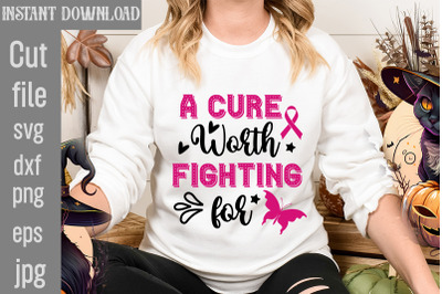 A Cure Worth Fighting For SVG cut file&2C;Breast Cancer SVG Designs&2C; Digi