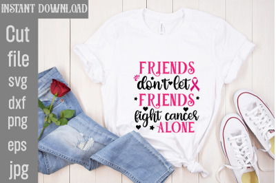 Friends Don&amp;&23;039;t Let Friends Fight Cancer Alone SVG cut file&2C;Breast Cance