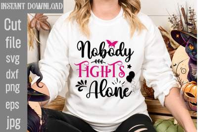 Nobody Fights Alone SVG cut file,Breast Cancer SVG Designs, Digital Do