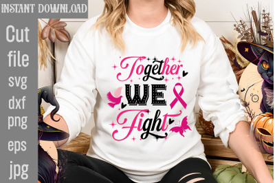 Together We Fight SVG cut file&2C;Breast Cancer SVG Designs&2C; Digital Down