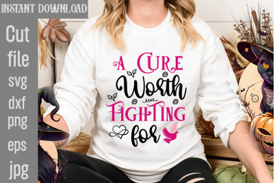 A Cure Worth Fighting For SVG cut file&2C;Breast Cancer SVG Designs&2C; Digi