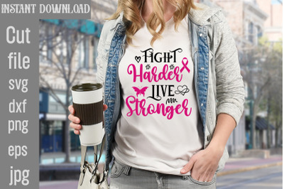 Fight Harder Live Stronger SVG cut file&2C;Breast Cancer SVG Designs&2C; Dig