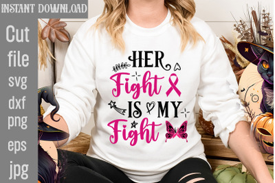 Her Fight Is My Fight SVG cut file,Breast Cancer SVG Designs, Digital