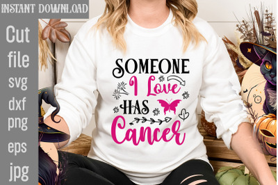 Someone I Love Has Cancer SVG cut file,Breast Cancer SVG Designs, Digi