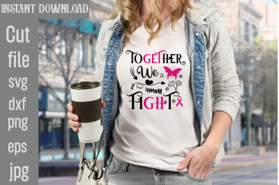 Together We Fight SVG cut file&2C;Breast Cancer SVG Designs&2C; Digital Down