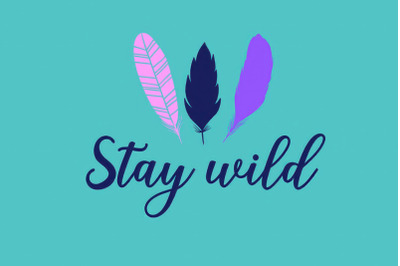 Stay Wild, Feather Svg