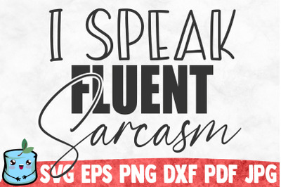 I Speak Fluent Sarcasm