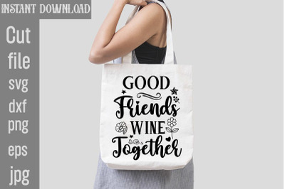 Good Friends Wine Together SVG cut file,Sarcastic Bundle SVG,SVGs,quot