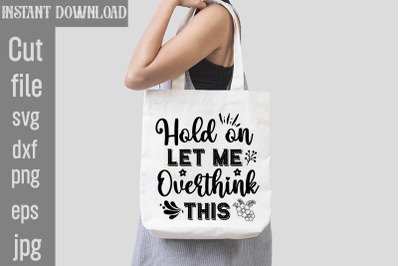 Hold On Let Me Overthink This SVG cut file,Sarcastic Bundle SVG,SVGs,q