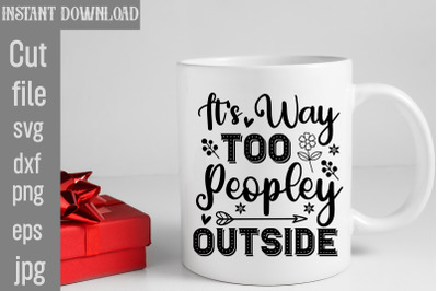 It&#039;s Way Too Peopley Outside SVG cut file,Sarcastic Bundle SVG,SVGs,qu