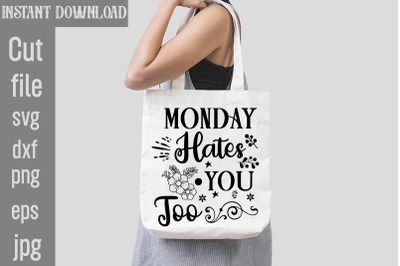 Monday Hates You Too SVG cut file&2C;Sarcastic Bundle SVG&2C;SVGs&2C;quotes-and