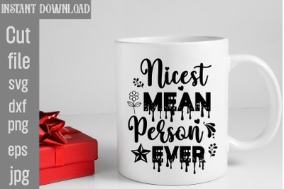 Nicest Mean Person Ever SVG cut file,Sarcastic Bundle SVG,SVGs,quotes-