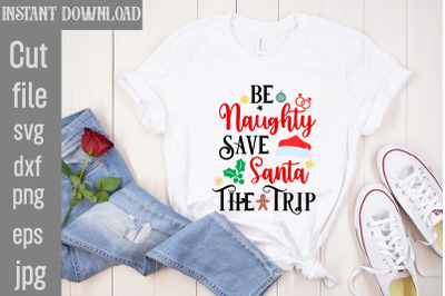 Be Naughty Save Santa The Trip SVG cut file&2C;Christmas SVG Design&2C; Chri