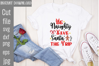 Be Naughty Save Santa The Trip SVG cut file&2C;Christmas SVG Design&2C; Chri