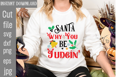 Santa Why You Be Judgin&amp;&23;039; SVG cut file&2C;Christmas SVG Design&2C; Christmas