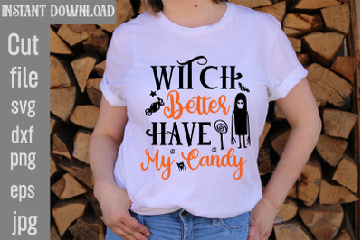 Witch Better Have My Candy SVG cut file&2C;Witch Better Have My Candy