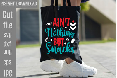 Ain&#039;t Nothing But Snacks SVG cut file,Tote Bag Quotes svg, Shopping sv