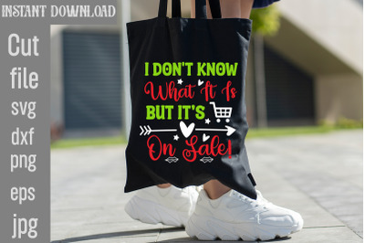 I Don&amp;&23;039;t Know What It Is But It&amp;&23;039;s On Sale&21; SVG cut file&2C;Tote Bag Quotes