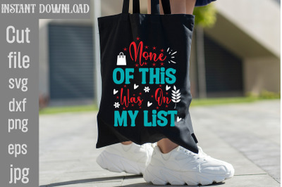 None Of This Was On My List SVG cut file&2C;Tote Bag Quotes svg&2C; Shopping