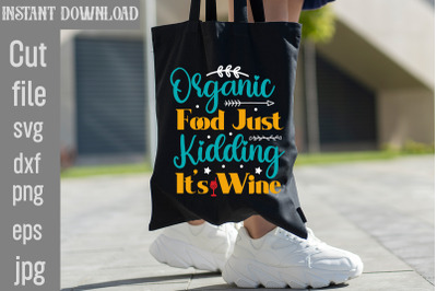 Organic Food Just Kidding It&#039;s Wine SVG cut file,Tote Bag Quotes svg,