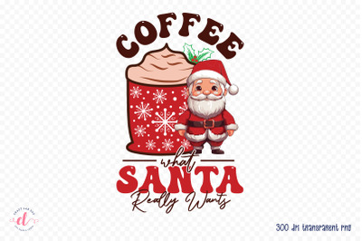 Coffee What Santa Really Wants PNG Christmas